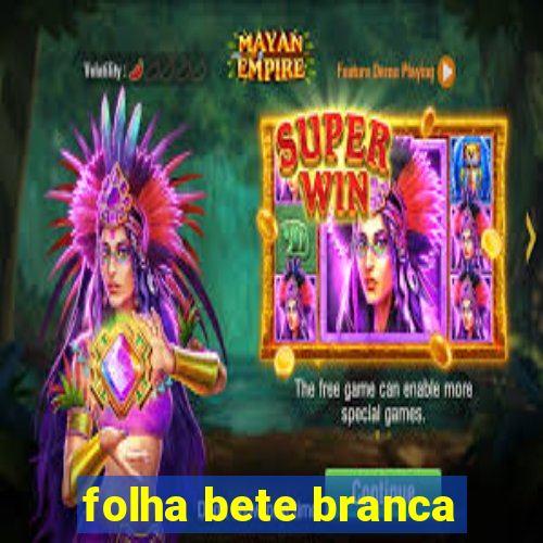 folha bete branca